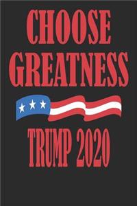 Choose Greatness - Trump 2020: Republican Donald Trump Supporter Political Themed Election 2020 Notebook Journal