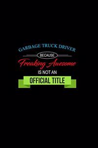 Garbage Truck Driver Because Freaking Awesome is not an Official Title