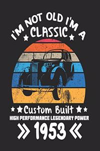 I'm Not Old I'm a Classic Custom Built High Performance Legendary Power 1953