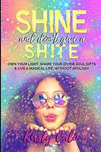 Shine and Don't Give a Sh!te