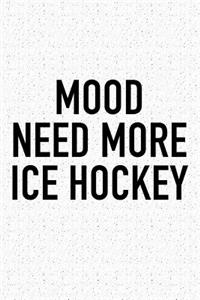 Mood Need More Ice Hockey