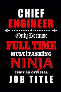 Chief Engineer-Only Because Full Time Multitasking Ninja Isn't An Official Job Title