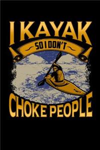 I Kayak So I Don't Choke People