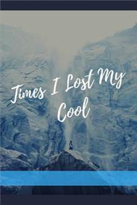 Times I Lost My Cool
