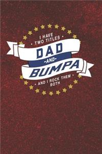 I Have Two Titles Dad And Bumpa And I Rock Them Both