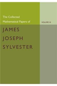 The Collected Mathematical Papers of James Joseph Sylvester: Volume 3, 1870-1883