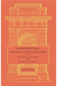 Architectural Building Construction: Volume 2: A Text Book for the Architectural and Building Student