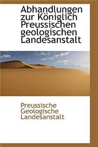 Abhandlungen Zur K Niglich Preussischen Geologischen Landesanstalt