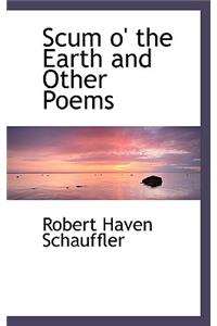 Scum O' the Earth and Other Poems