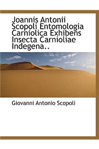 Joannis Antonii Scopoli Entomologia Carniolica Exhibens Insecta Carnioliae Indegena..