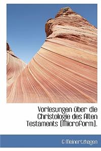 Vorlesungen Uber Die Christologie Des Alten Testaments [Microform].
