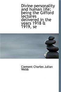Divine Personality and Human Life; Being the Gifford Lectures Delivered in the Years 1918 & 1919, Se