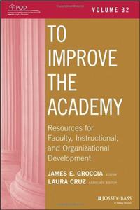 To Improve the Academy: Resources for Faculty, Instructional, and Organizational Development, Volume 32