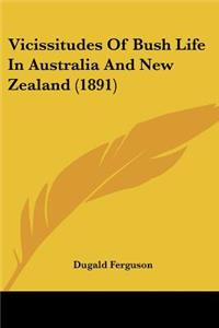 Vicissitudes Of Bush Life In Australia And New Zealand (1891)