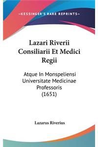 Lazari Riverii Consiliarii Et Medici Regii