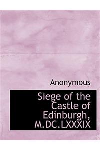 Siege of the Castle of Edinburgh, M.DC.LXXXIX