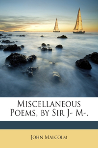 Miscellaneous Poems, by Sir J- M-.