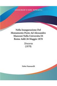 Nella Inaugurazione Del Monumento Posto Ad Alessandro Manzoni Nella Universita Di Roma Addi 26 Maggio 1878