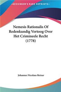 Nemesis Rationalis of Redenkundig Vertoog Over Het Crimineele Recht (1778)
