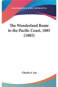 The Wonderland Route to the Pacific Coast, 1885 (1885)