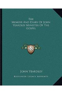 Memoir And Diary Of John Yeardley Minister Of The Gospel