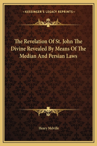 Revelation of St. John the Divine Revealed by Means of the Median and Persian Laws