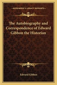 The Autobiography and Correspondence of Edward Gibbon the Historian