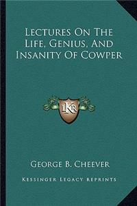 Lectures on the Life, Genius, and Insanity of Cowper