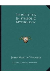 Prometheus in Symbolic Mythology