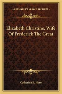 Elizabeth Christine, Wife of Frederick the Great