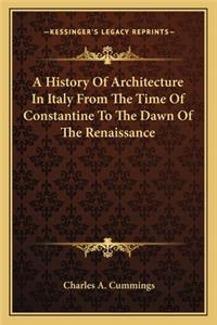 History of Architecture in Italy from the Time of Constantine to the Dawn of the Renaissance