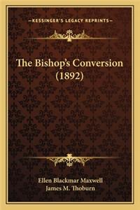 Bishop's Conversion (1892) the Bishop's Conversion (1892)