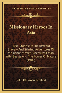 Missionary Heroes In Asia