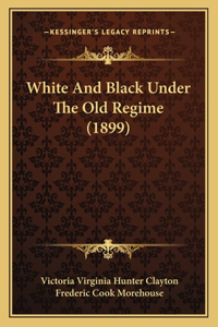 White And Black Under The Old Regime (1899)