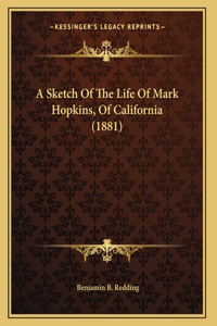 A Sketch Of The Life Of Mark Hopkins, Of California (1881)