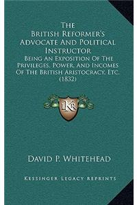 The British Reformer's Advocate And Political Instructor