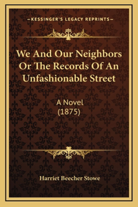 We And Our Neighbors Or The Records Of An Unfashionable Street