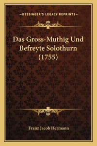 Gross-Muthig Und Befreyte Solothurn (1755)