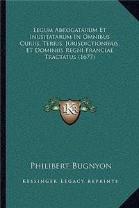 Legum Abrogatarum Et Inusitatarum In Omnibus Curiis, Terris, Jurisdictionibus, Et Dominiis Regni Franciae Tractatus (1677)