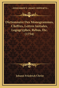 Dictionnaire Des Monogrammes, Chiffres, Lettres Initiales, Logogryphes, Rebus, Etc. (1754)