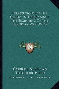 Persecutions Of The Greeks In Turkey Since The Beginning Of The European War (1918)