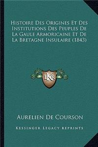 Histoire Des Origines Et Des Institutions Des Peuples De La Gaule Armoricaine Et De La Bretagne Insulaire (1843)