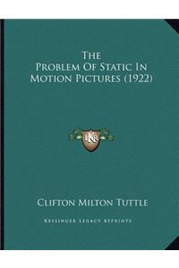 The Problem Of Static In Motion Pictures (1922)