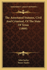 Annotated Statutes, Civil And Criminal, Of The State Of Texas (1889)