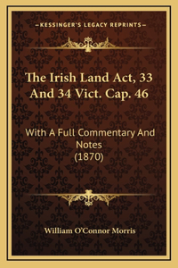 The Irish Land Act, 33 And 34 Vict. Cap. 46