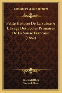 Petite Histoire De La Suisse A L'Usage Des Ecoles Primaires De La Suisse Francaise (1862)