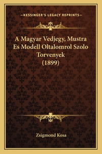 A Magyar Vedjegy, Mustra Es Modell Oltalomrol Szolo Torvenyek (1899)