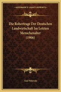 Die Rohertrage Der Deutschen Landwirtschaft Im Letzten Menschenalter (1906)