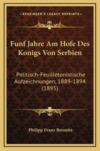 Funf Jahre Am Hofe Des Konigs Von Serbien