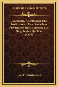 Geschichte, Alterthumer Und Institutionen Des Deutschen Privatrechts Im Grundrisse Mit Beigefugten Quellen (1826)